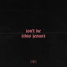 Isn’t He (This Jesus)